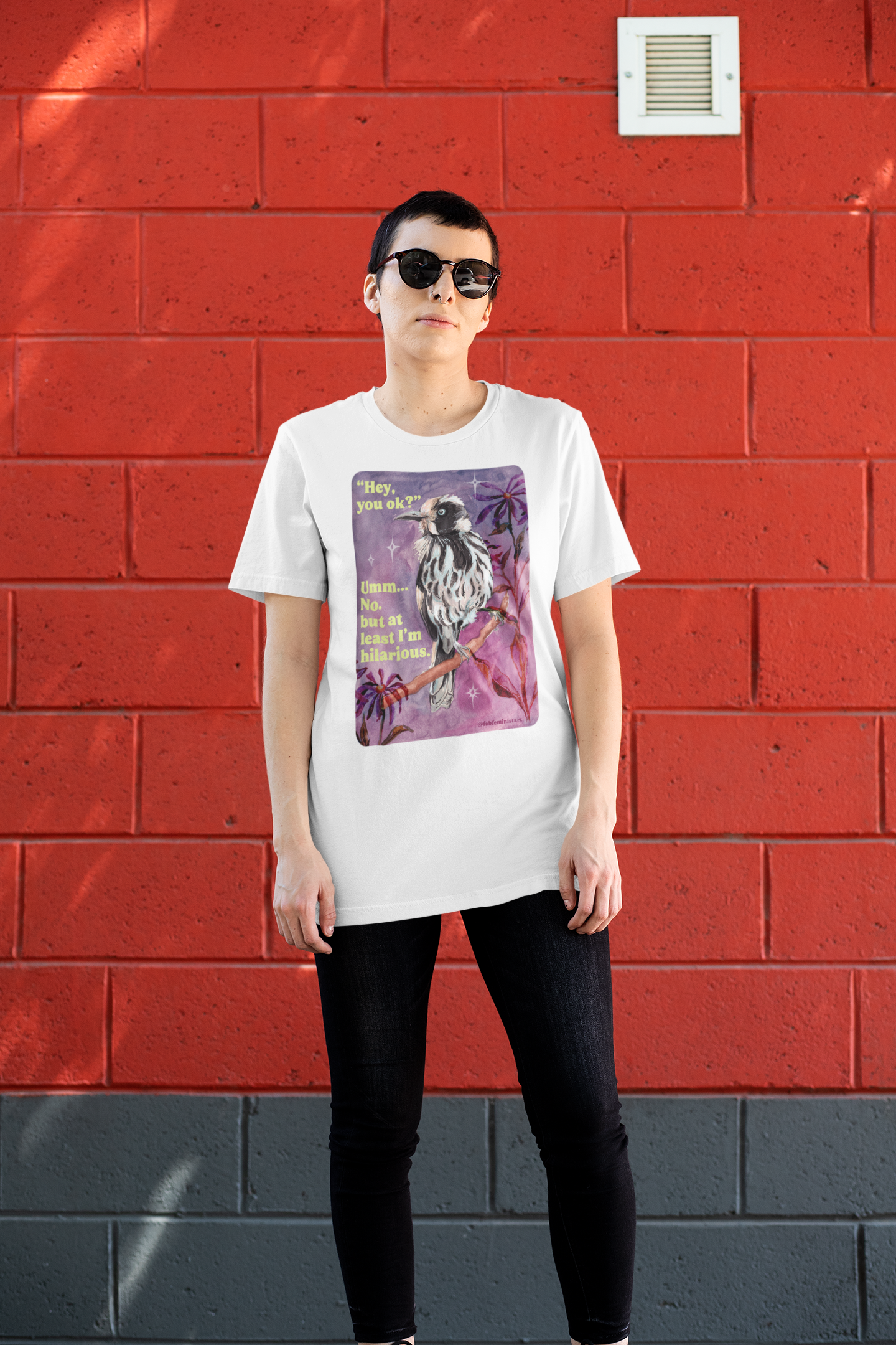 "Hey, you ok?" Umm... No. but at least I'm hilarious: feminist shirt