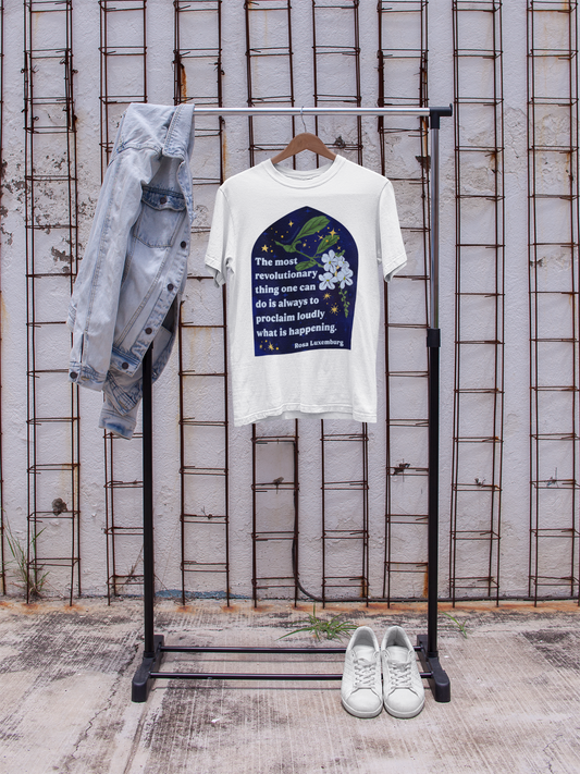 The most revolutionary thing one can do is always to proclaim loudly what is happening, Rosa Luxemburg: Feminist Shirt