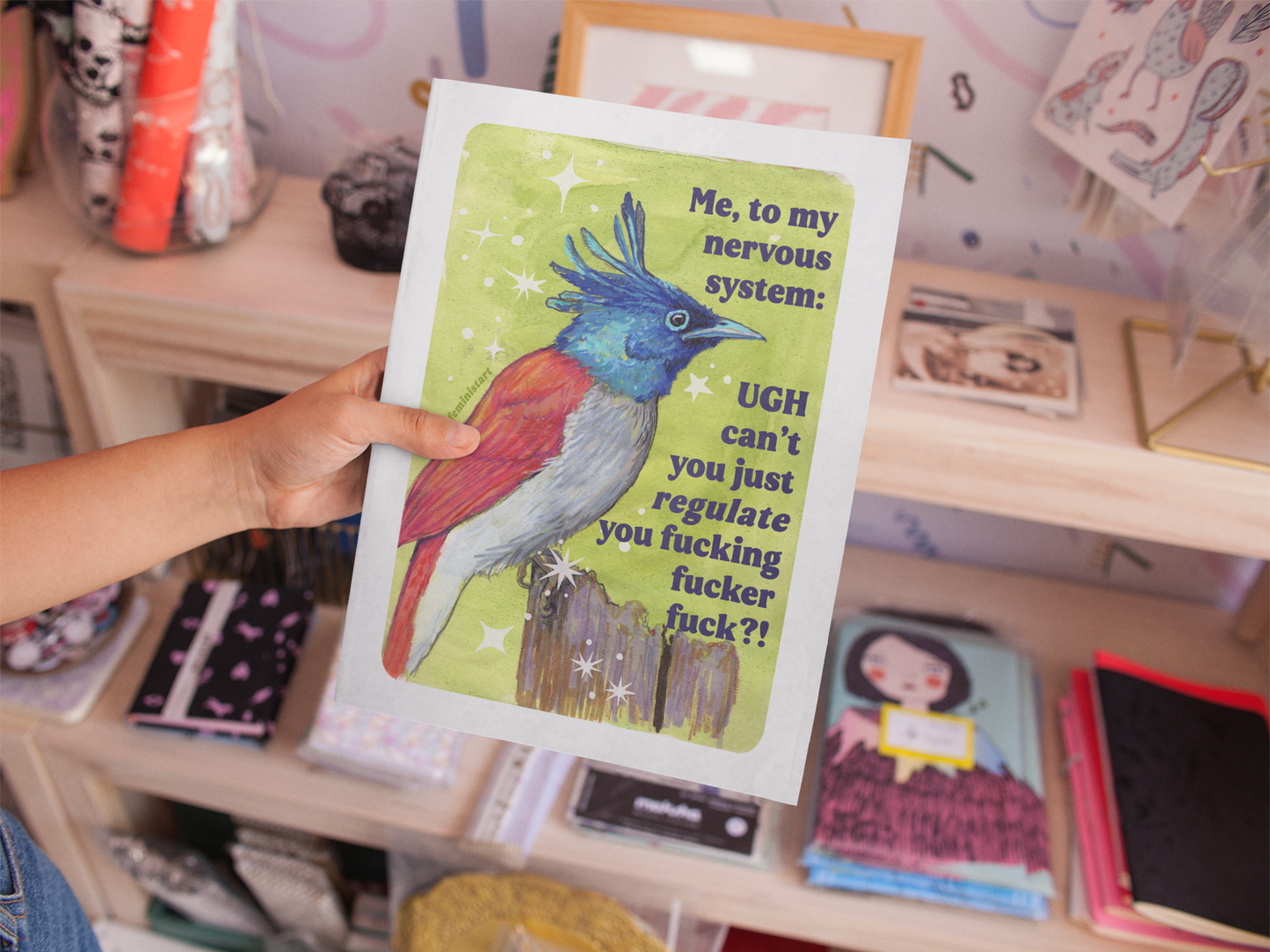 Me, to my nervous system UGH cant you just *regulate* you fucking fucker fuck: feminist art print