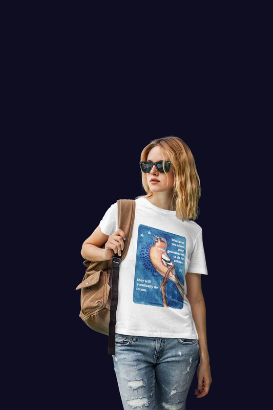 Whatever you allow your government to do to others, they will eventually do to you: feminist shirt