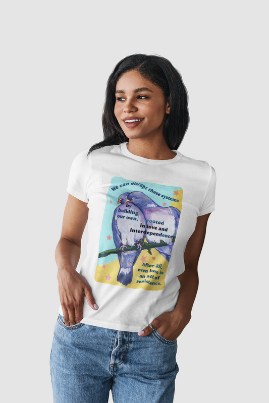 We can disrupt these systems by building our own: feminist shirt