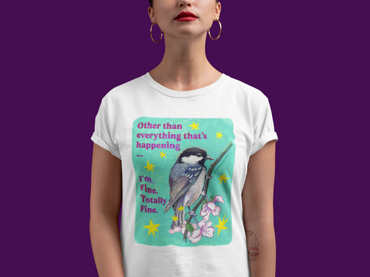 Other than everything that's happening... I'm fine. Totally fine: feminist shirt