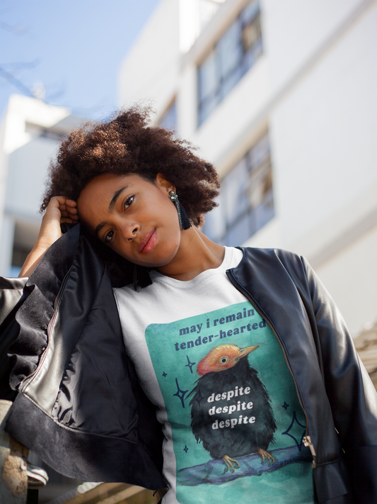 may I remain tender-hearted despite despite despite: feminist shirt
