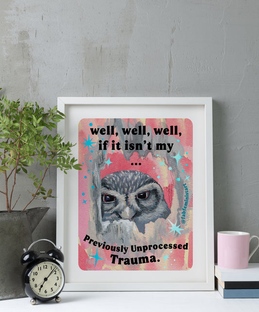 Well well well if it isn't my previously unprocessed trauma: mental health art print