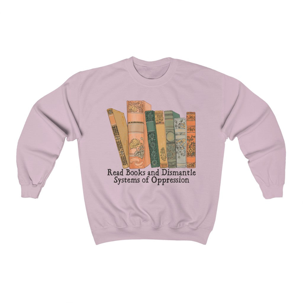 Read Books and Dismantle Systems of Oppression: Book Lover Sweatshirt