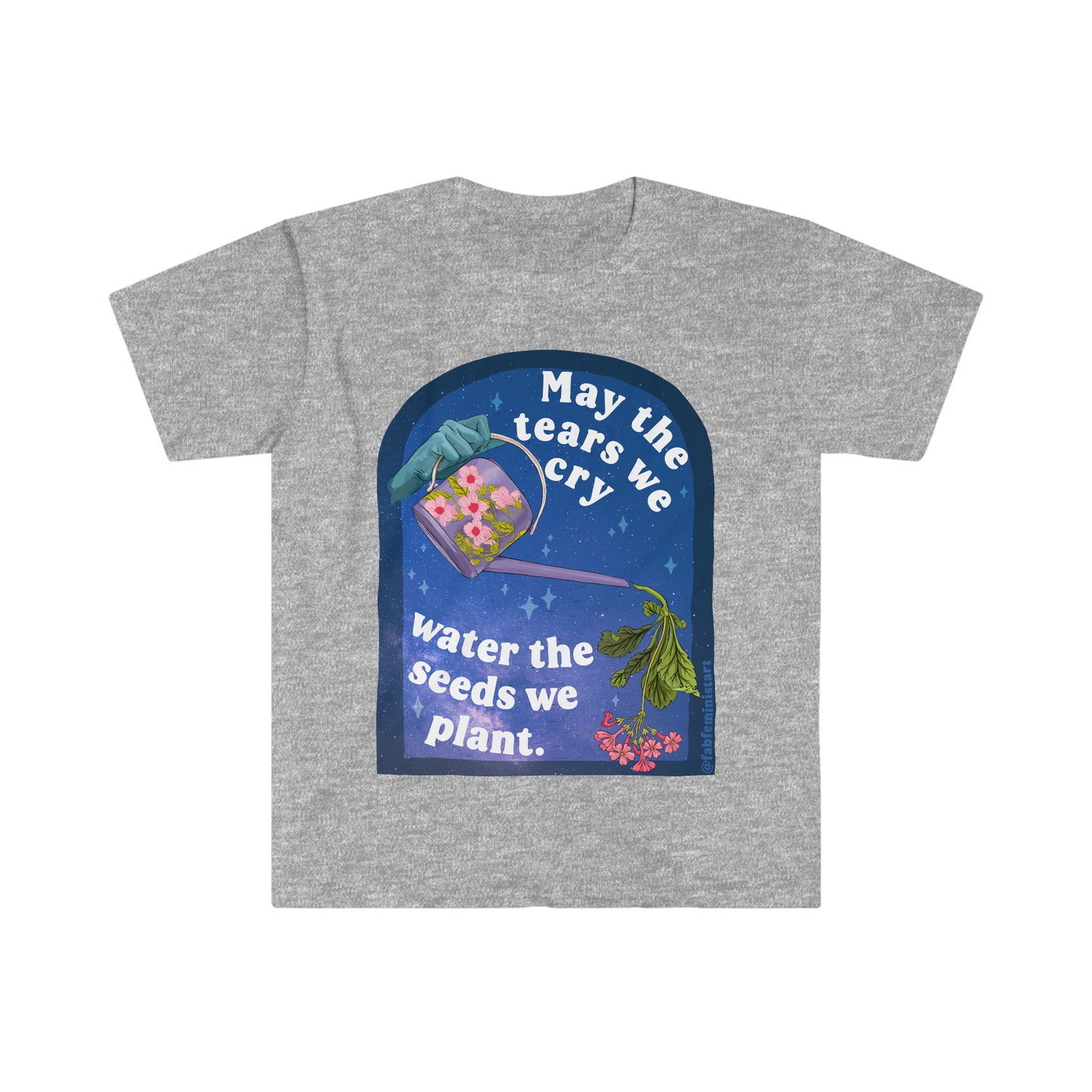 May The Tears We Cry Water The Seeds We Plant: Mental Health Shirt