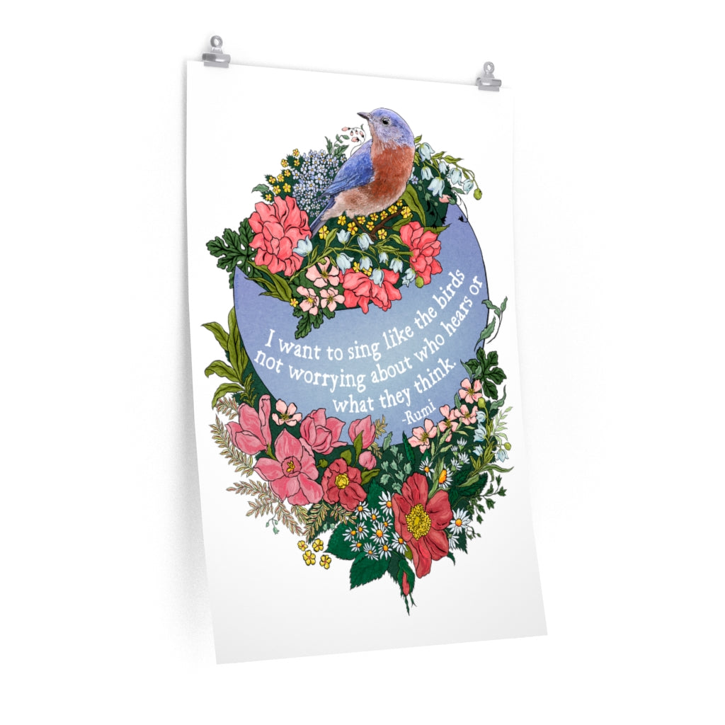 I Want To Sing Like The Birds Not Worrying Who Hears, Rumi: Self Care Print