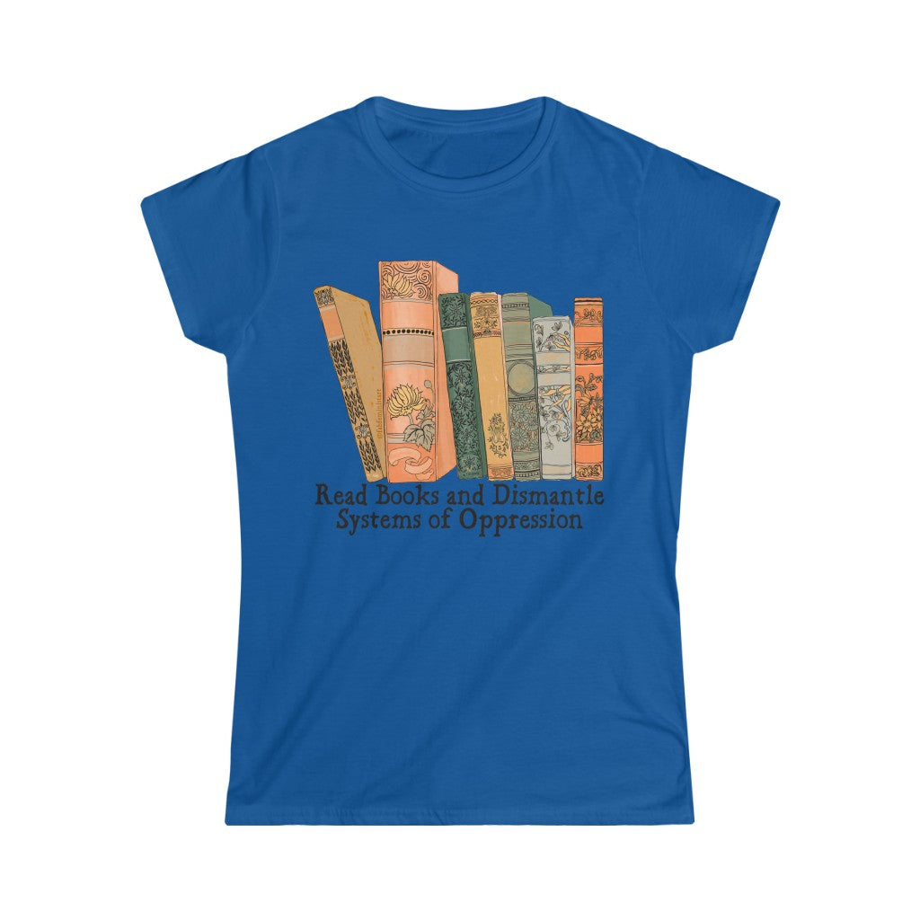 Read Books and Dismantle Systems Of Oppression: Femme Fitted Tee