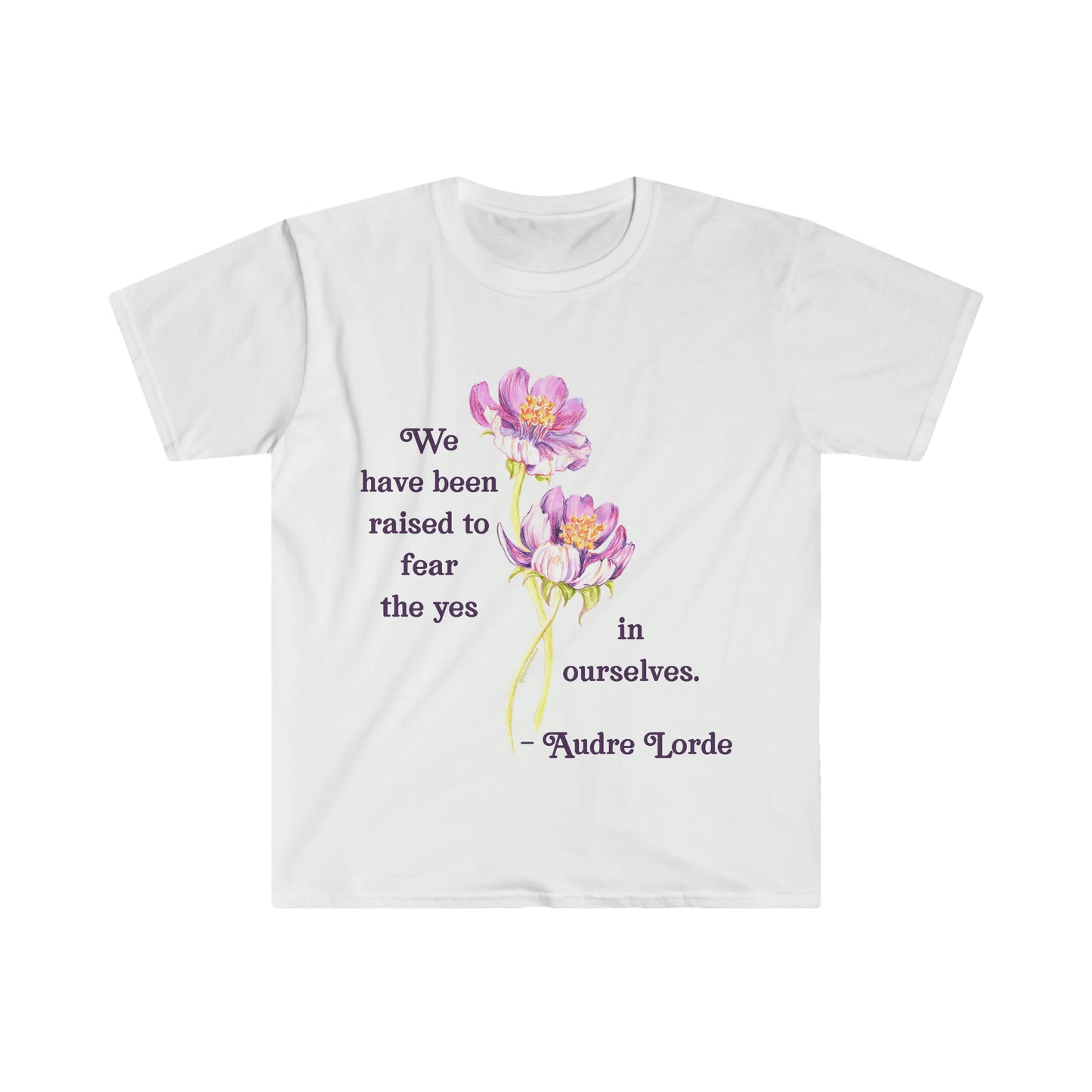 We Have Been Raised To Fear The Yes In Ourselves, Audre Lorde: Feminist Shirt