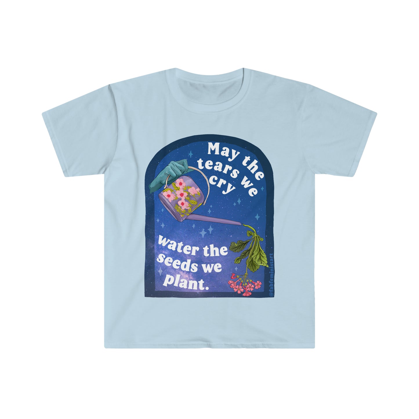 May The Tears We Cry Water The Seeds We Plant: Mental Health Shirt