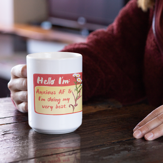 Hello I'm Anxious Af and I'm Doing My Very Best: Mental Health Mug