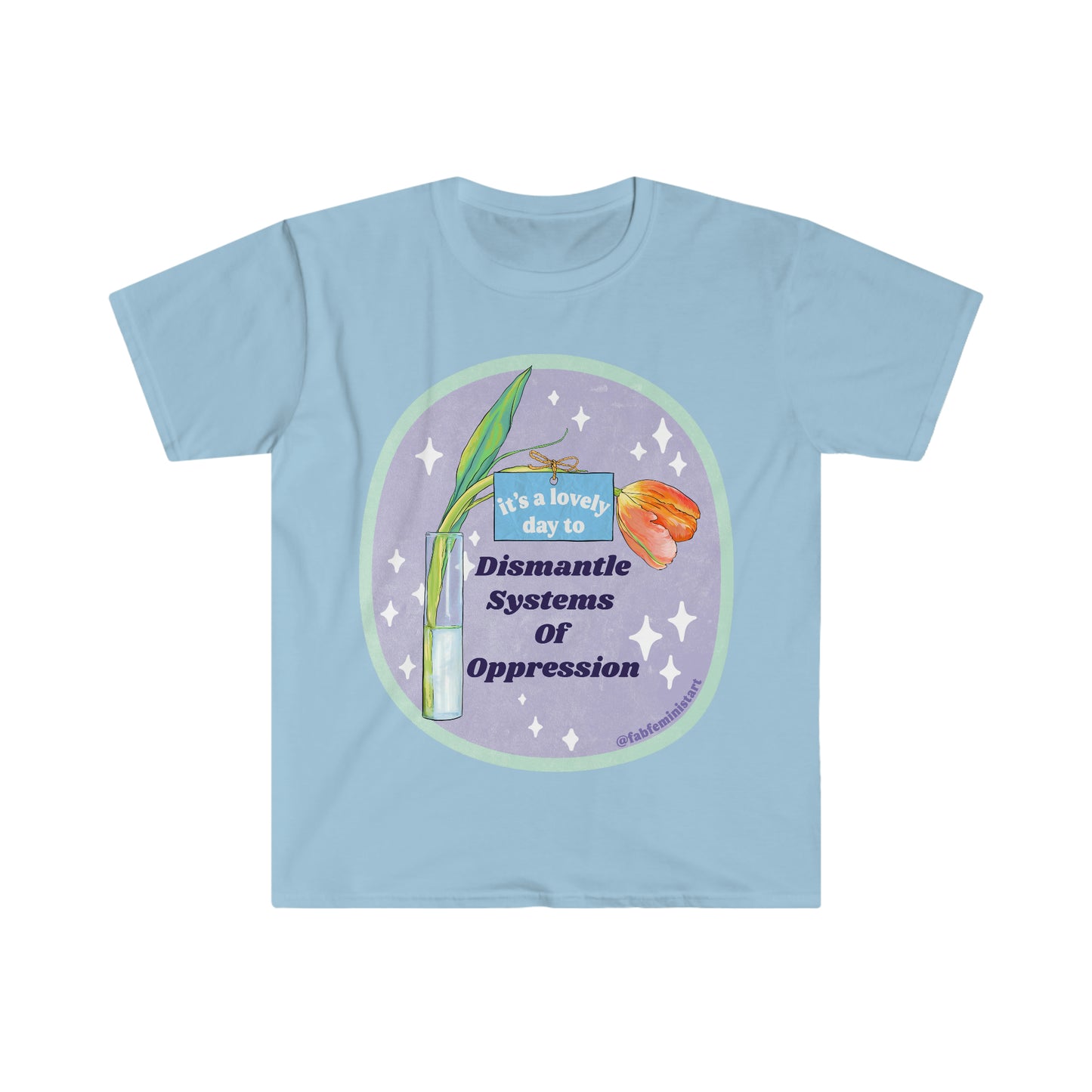 It's A Lovely Day To Dismantle Systems Of Oppression: Feminist Shirt