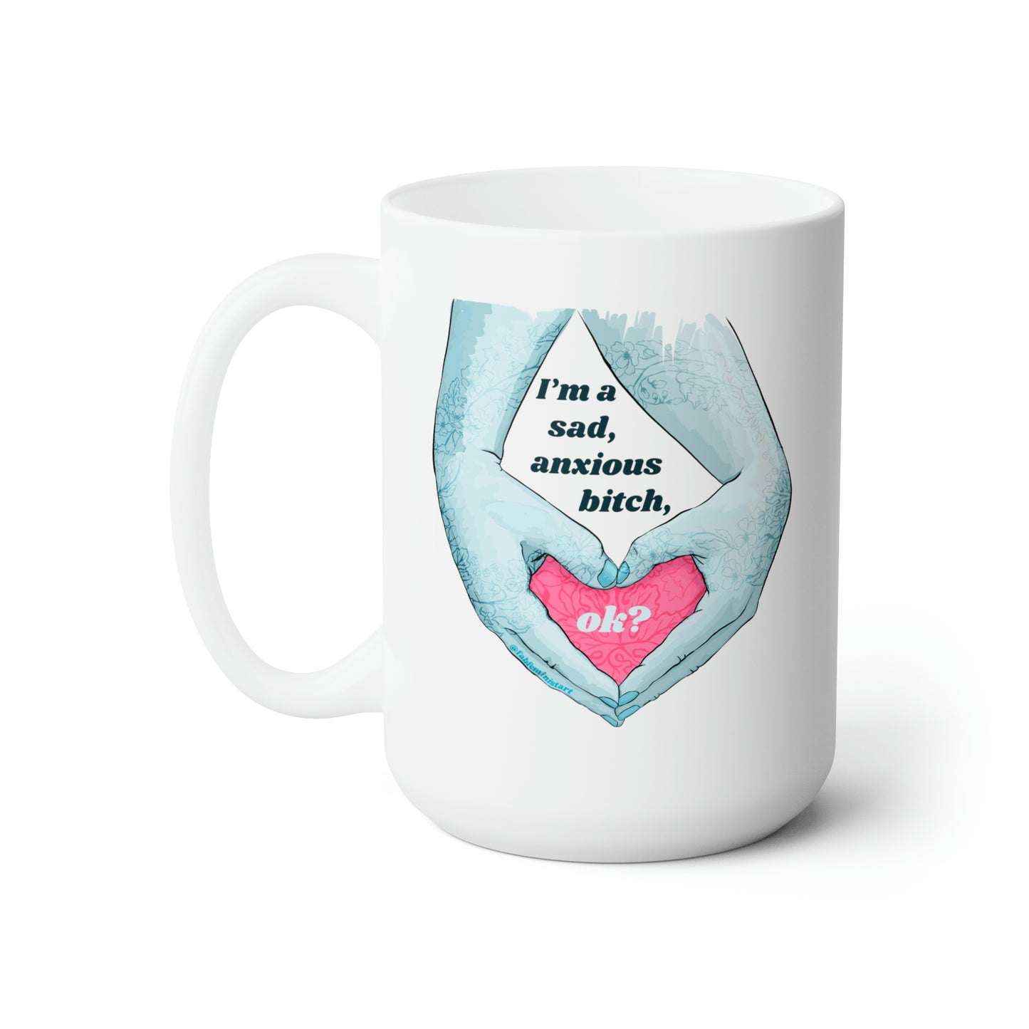 I'm A Sad Anxious Bitch Ok: Feminist Mug