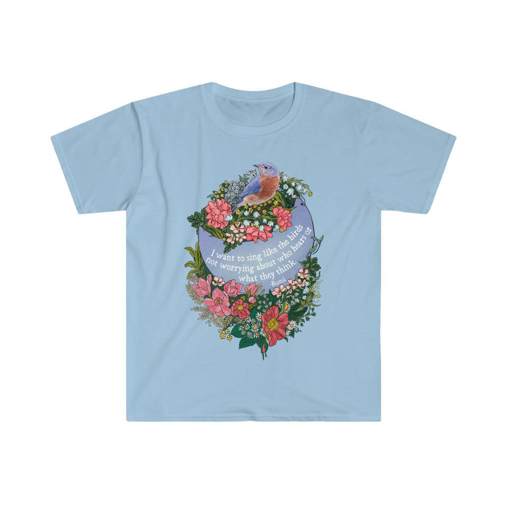 I Want To Sing Like The Birds Not Worrying Who Hears, Rumi: Mental Health Shirt