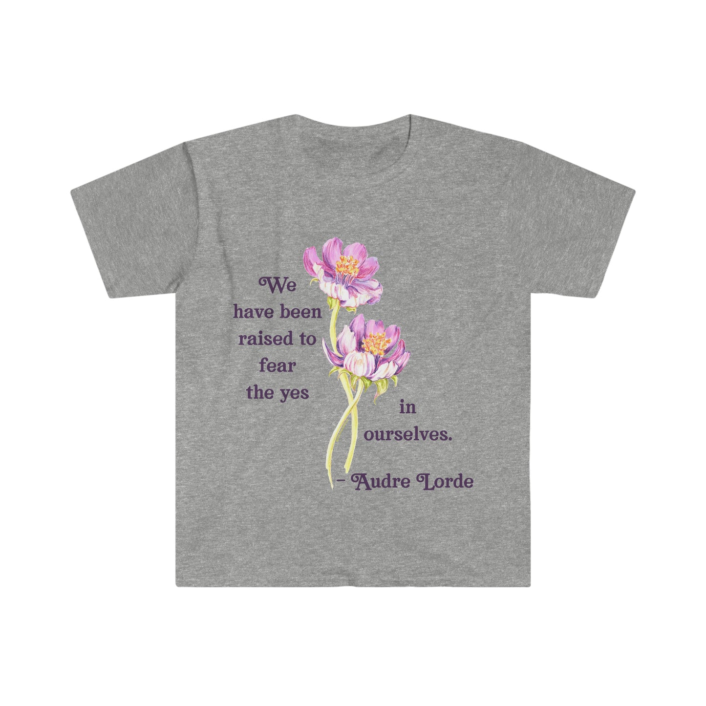 We Have Been Raised To Fear The Yes In Ourselves, Audre Lorde: Feminist Shirt