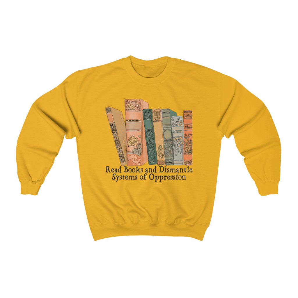 Read Books and Dismantle Systems of Oppression: Book Lover Sweatshirt