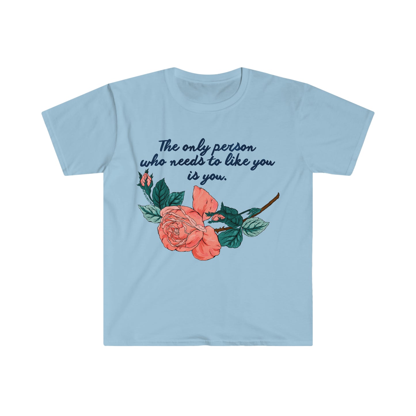 The Only Person Who Needs To Like You Is You: Self Love Shirt