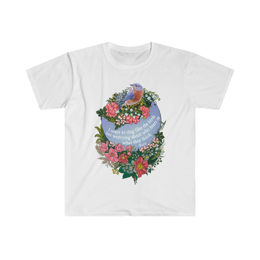 I Want To Sing Like The Birds Not Worrying Who Hears, Rumi: Mental Health Shirt