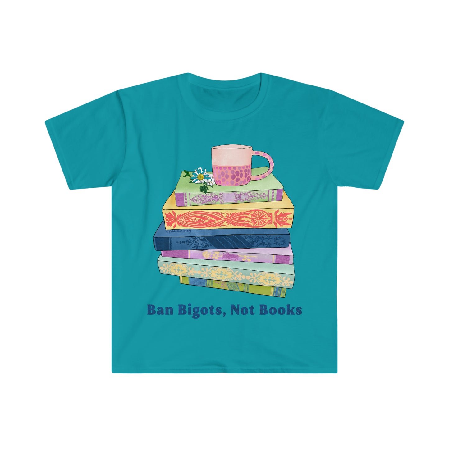 Ban Bigots Not Books: Feminist Shirt