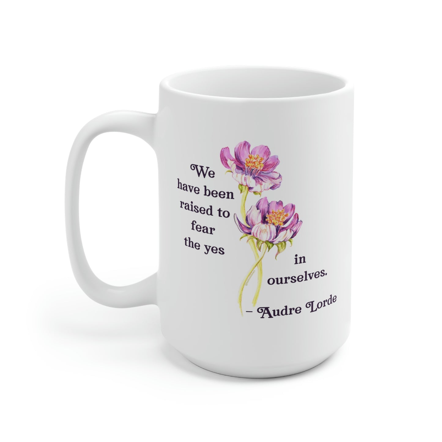 We Have Been Raised To Fear The Yes In Ourselves, Audre Lorde: Feminist Mug