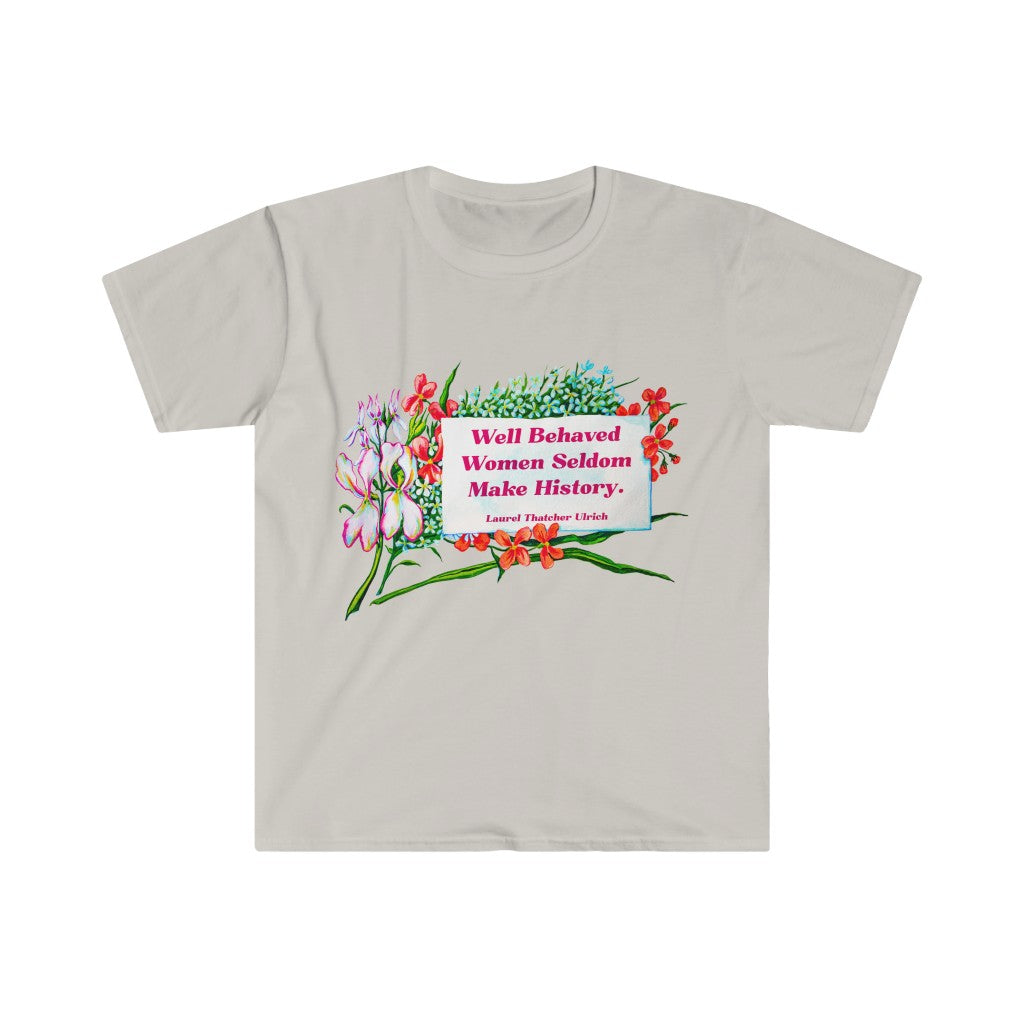 Well Behaved Women Seldom Make History, Laurel Thatcher Ulrich: Feminist Shirt