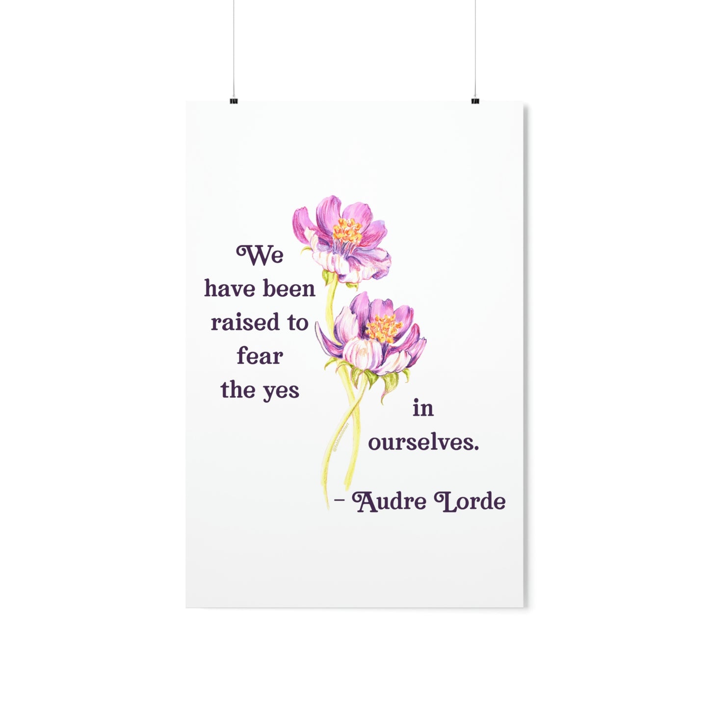 We Have Been Raised To Fear The Yes In Ourselves, Audre Lorde: Feminist Print