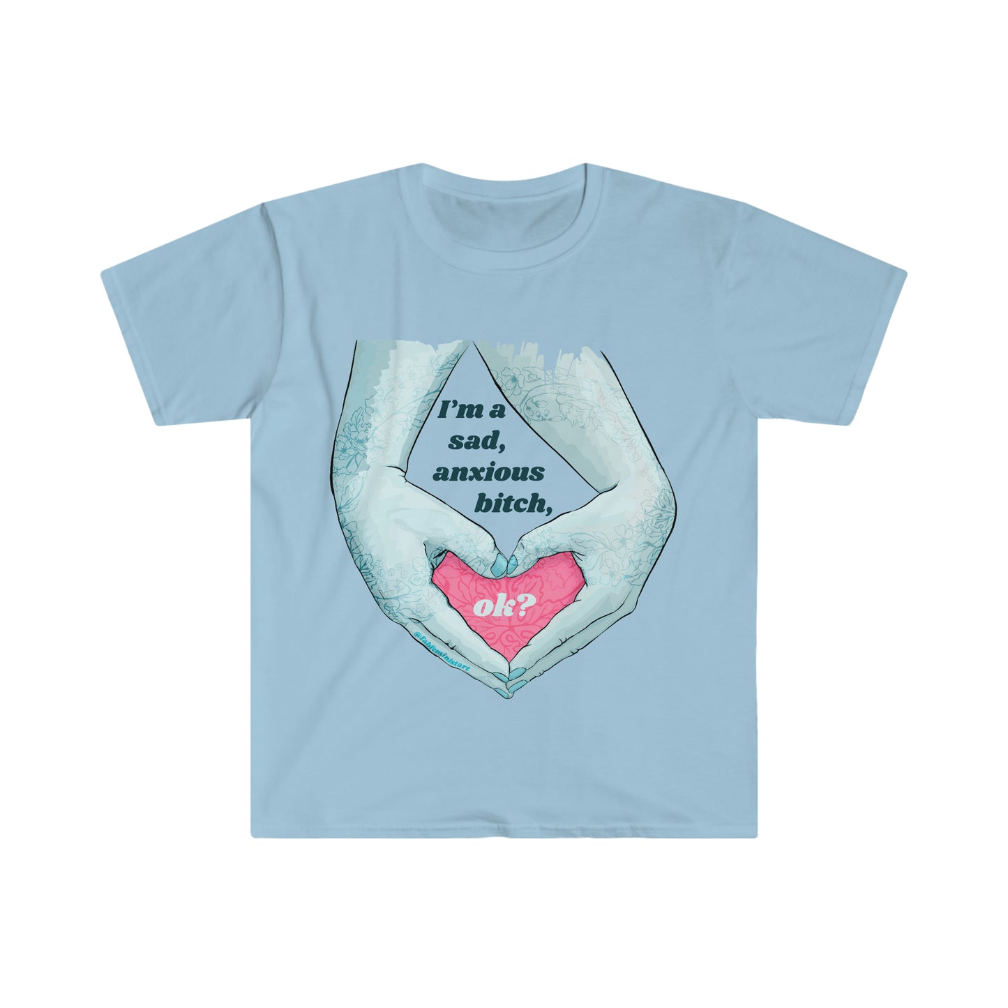 I'm A Sad Anxious Bitch Ok: Feminist Shirt