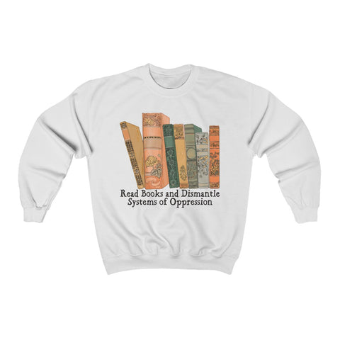 Read Books and Dismantle Systems of Oppression: Book Lover Sweatshirt