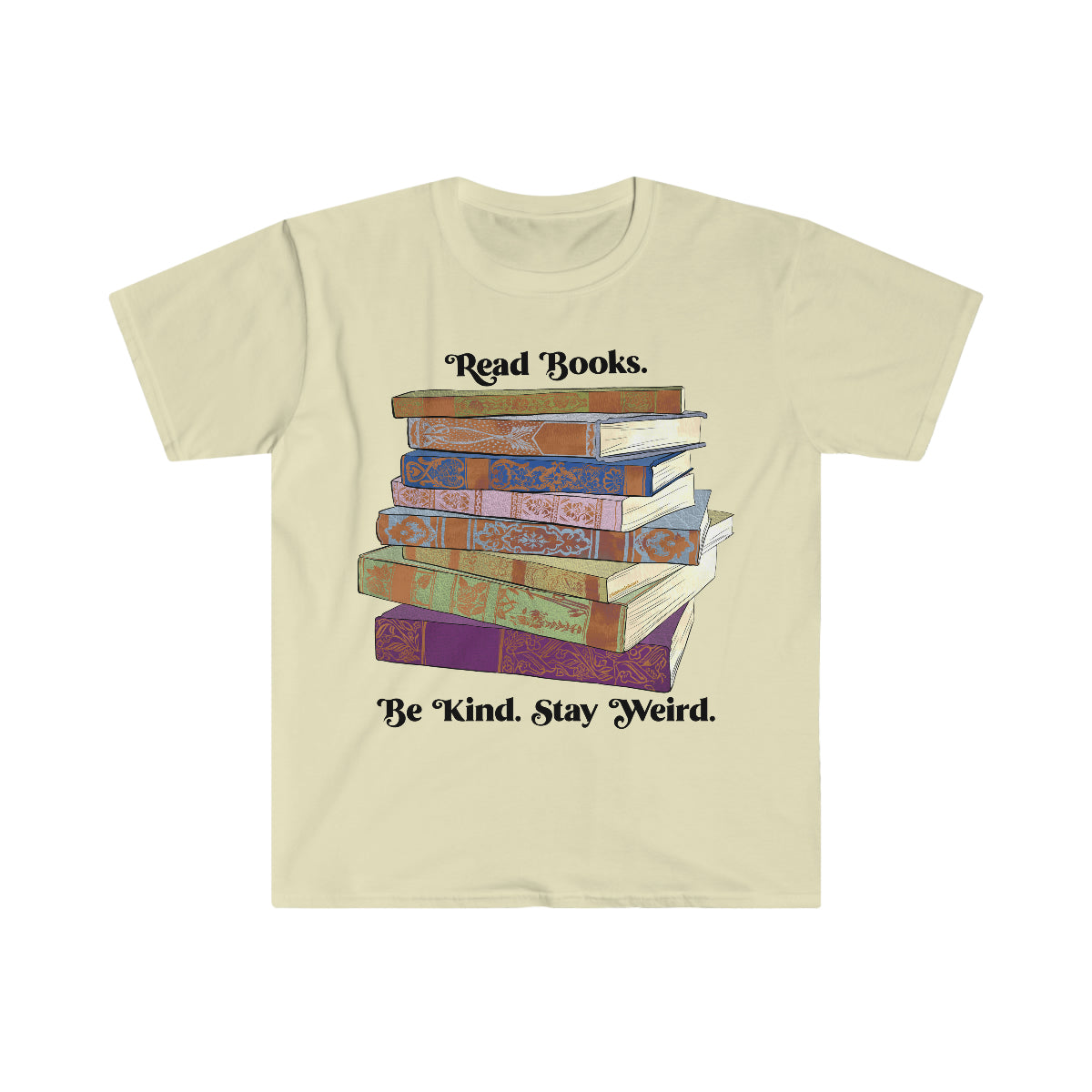 Read Books Be Kind Stay Weird: Book Lover Shirt