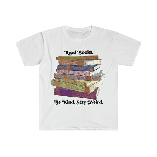 Read Books Be Kind Stay Weird: Book Lover Shirt