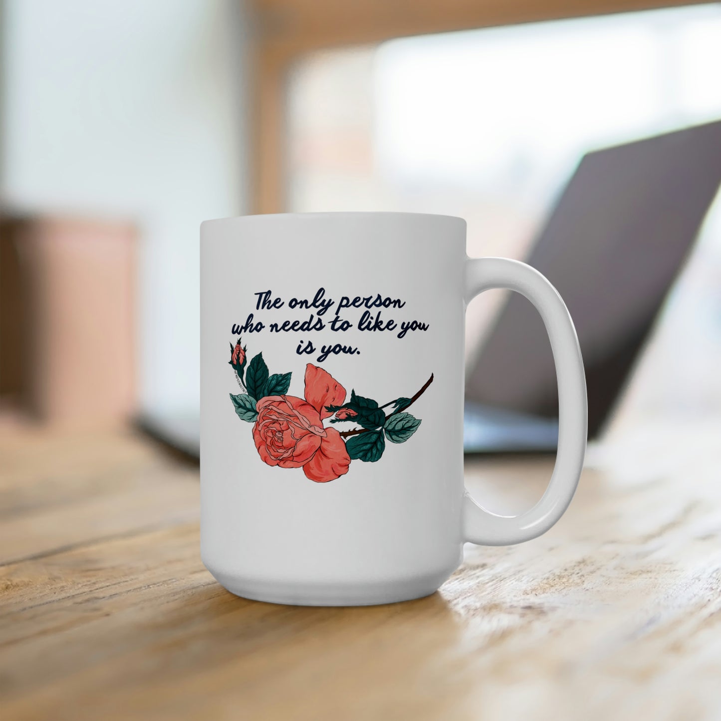 The Only Person Who Needs To Like You Is You: Self Love Mug