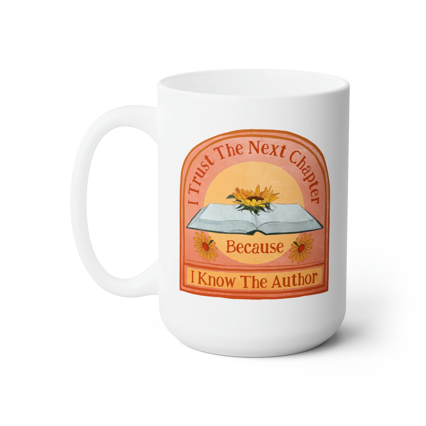 I Trust The Next Chapter Because I Know The Author: Feminist Mug