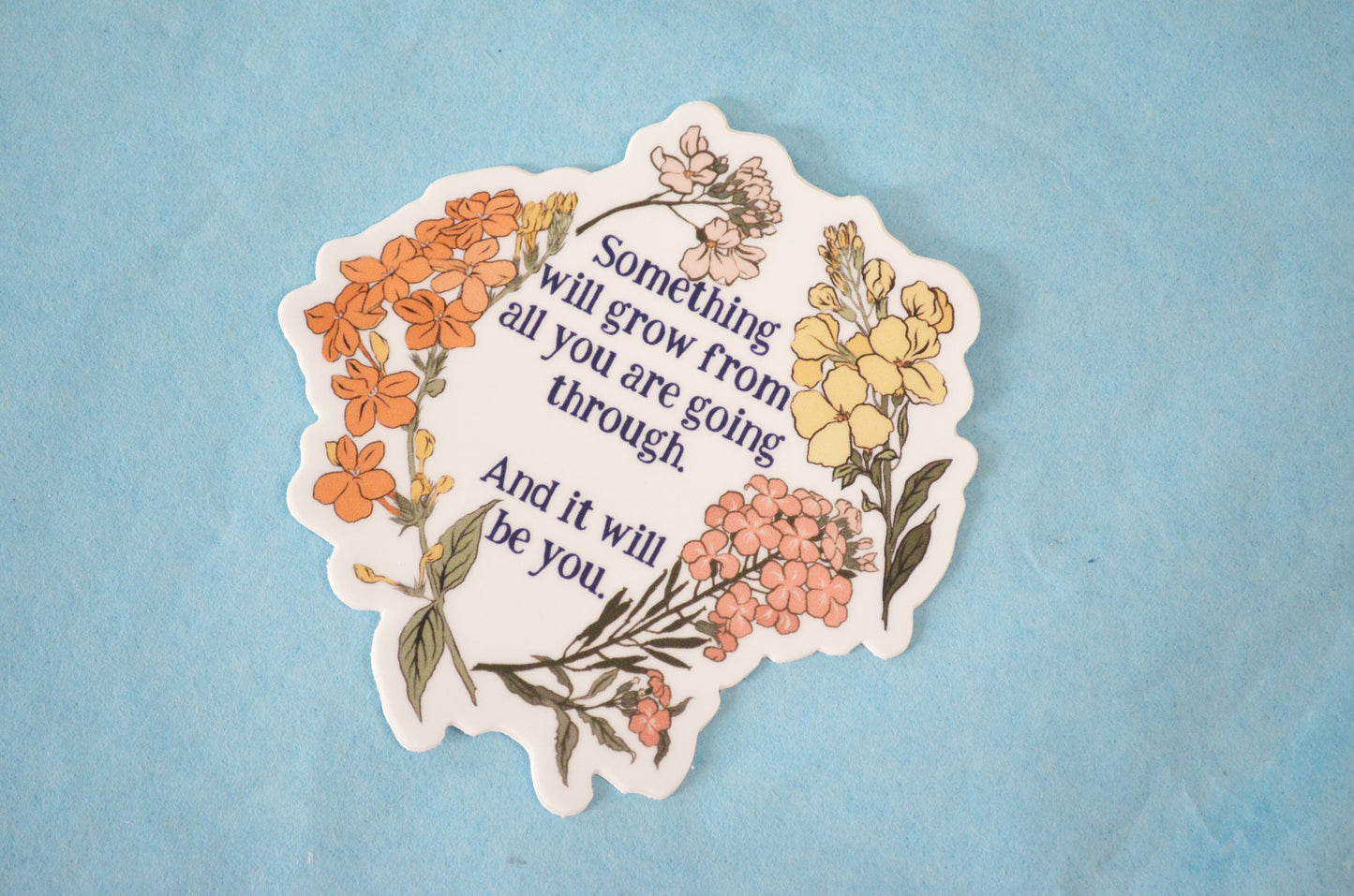 Something Will Grow From All You Are Going Through, And It Will Be You: Self Care Laptop Sticker