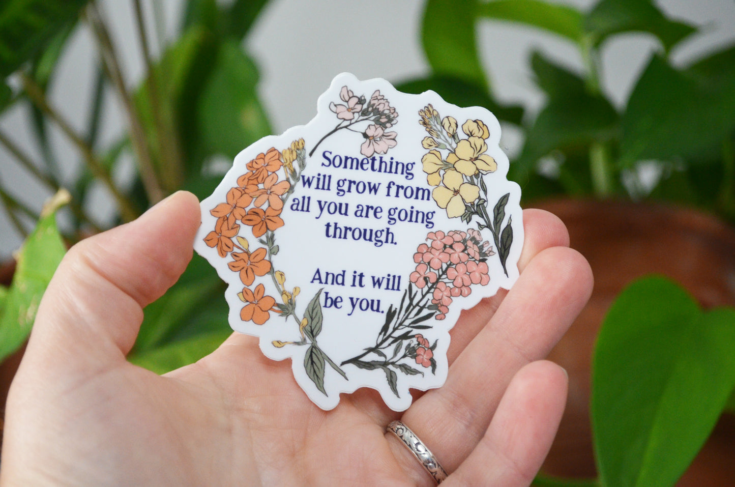 Something Will Grow From All You Are Going Through, And It Will Be You: Self Care Laptop Sticker