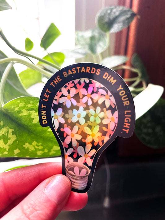 Don't Let The Bastards Dim Your Shine: Self Love Sticker