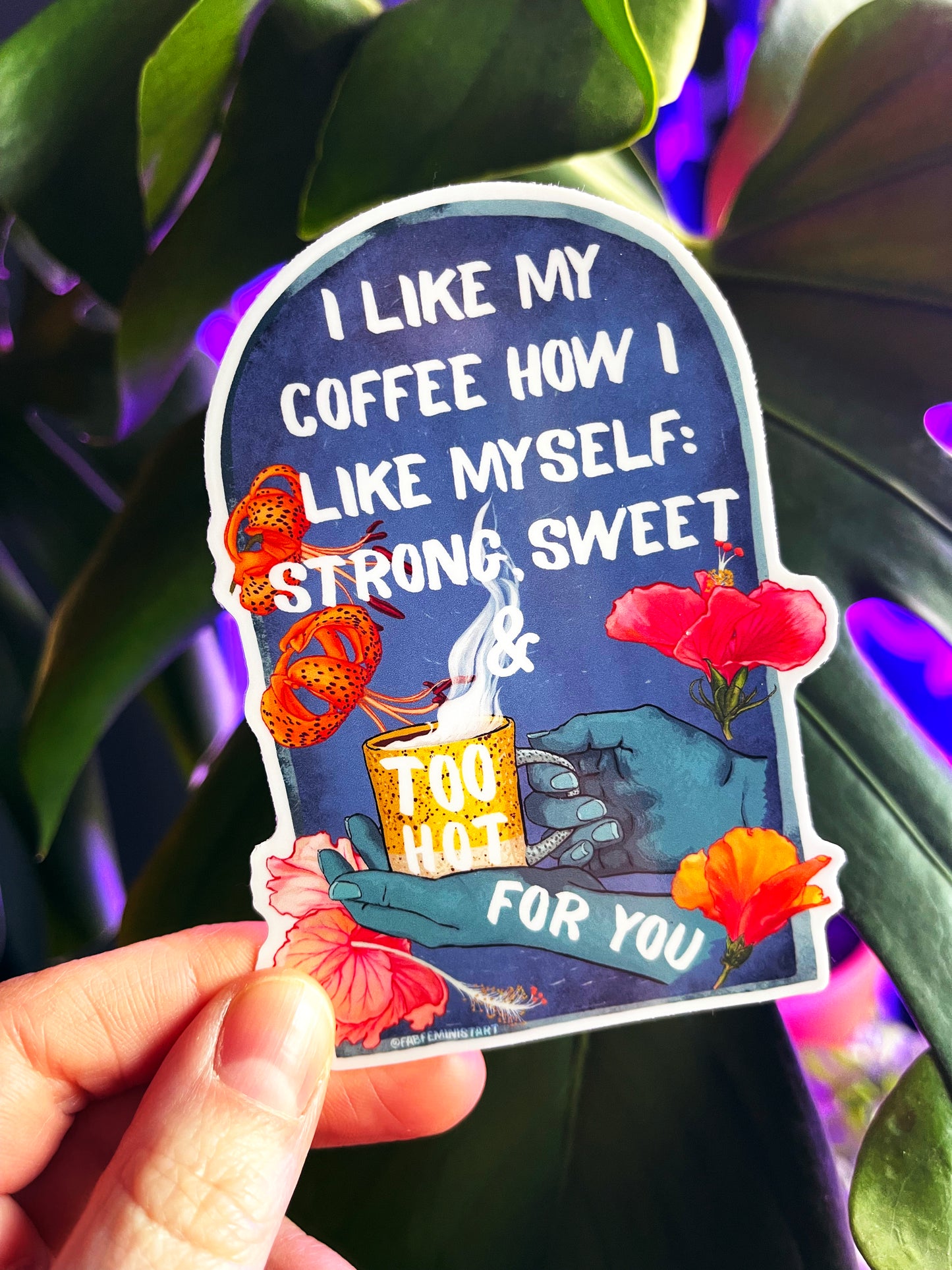 I Like My Coffee Strong Sweet And Too Hot For You: Feminist Sticker