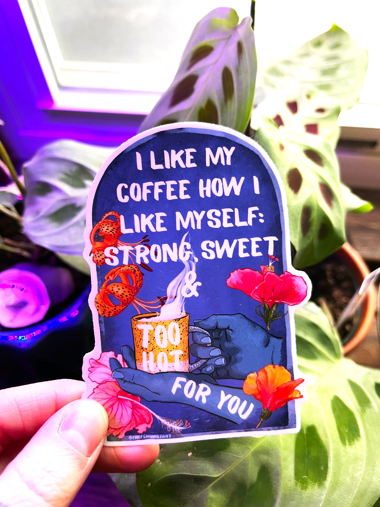 I Like My Coffee Strong Sweet And Too Hot For You: Feminist Sticker