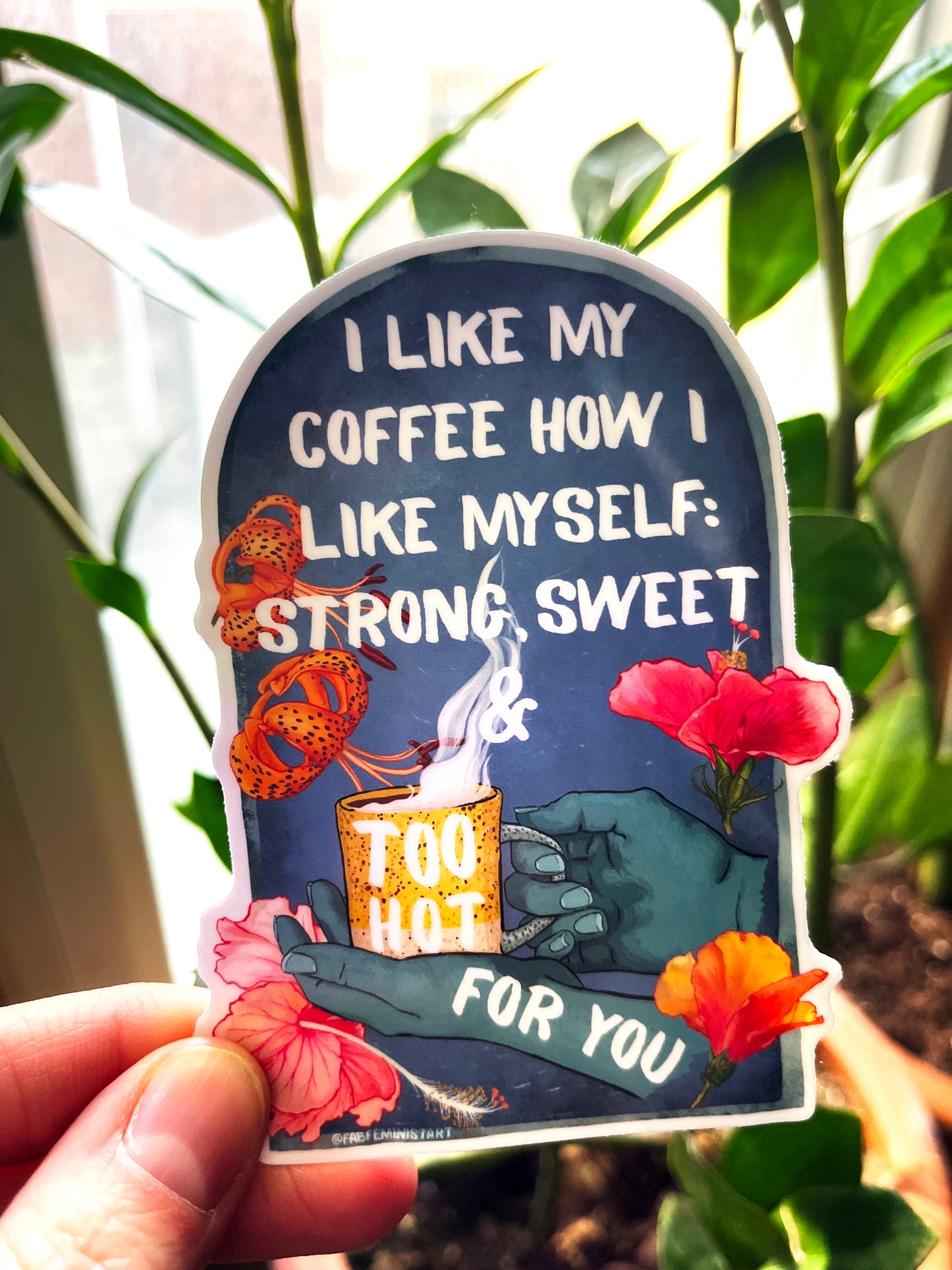 I Like My Coffee Strong Sweet And Too Hot For You: Feminist Sticker