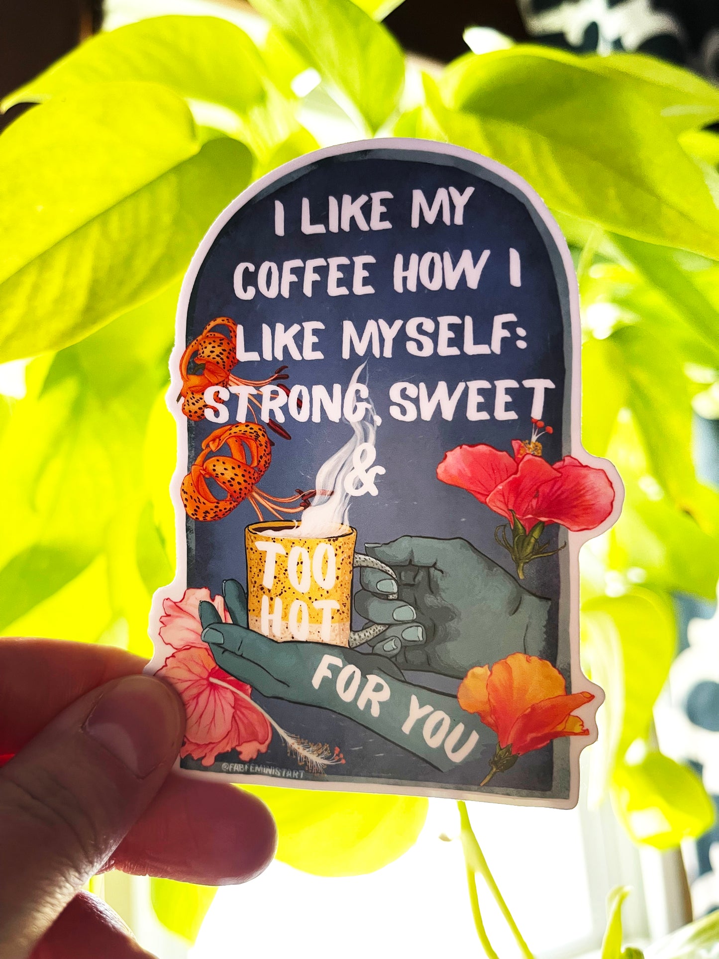 I Like My Coffee Strong Sweet And Too Hot For You: Feminist Sticker