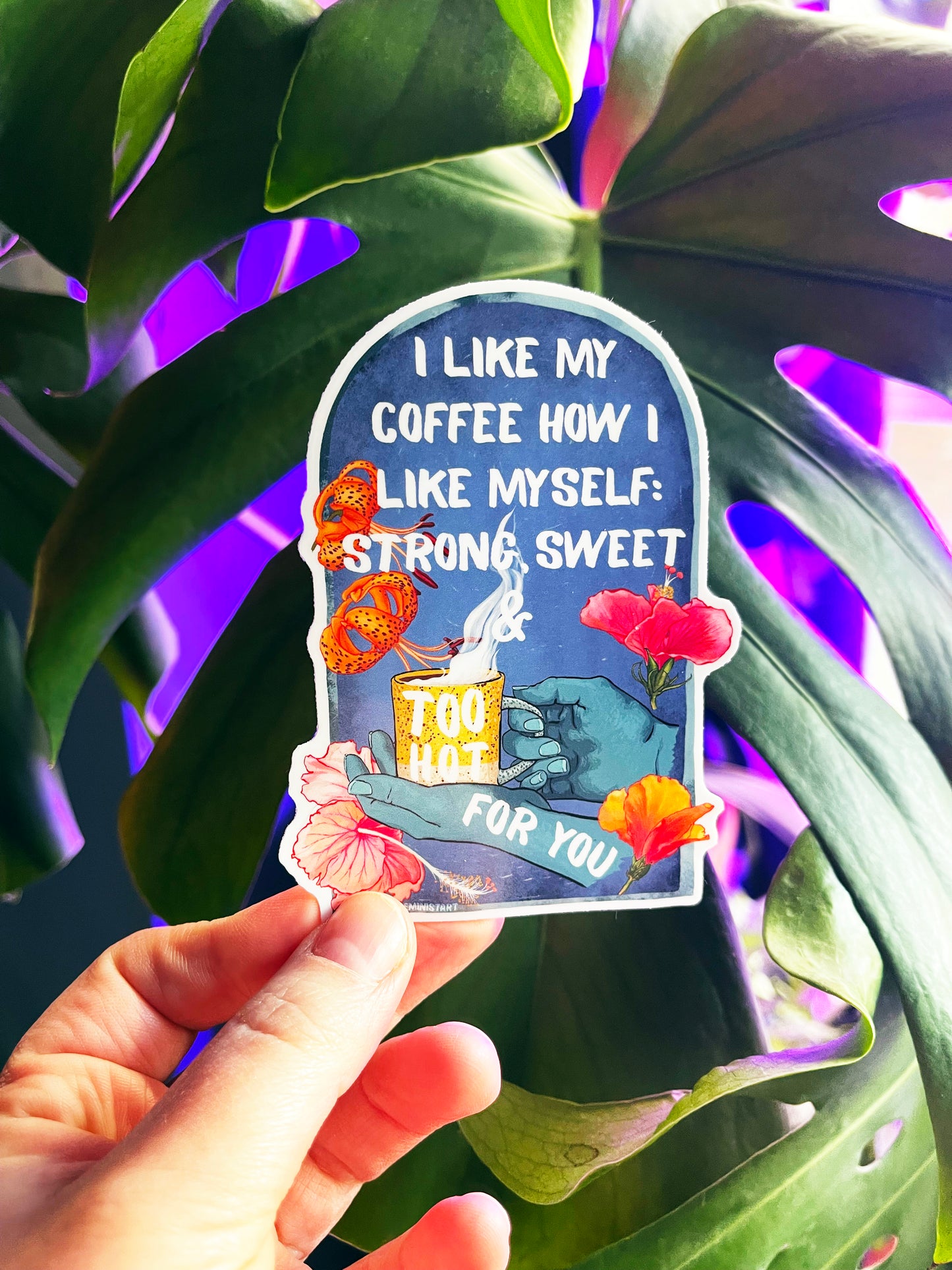 I Like My Coffee Strong Sweet And Too Hot For You: Feminist Sticker