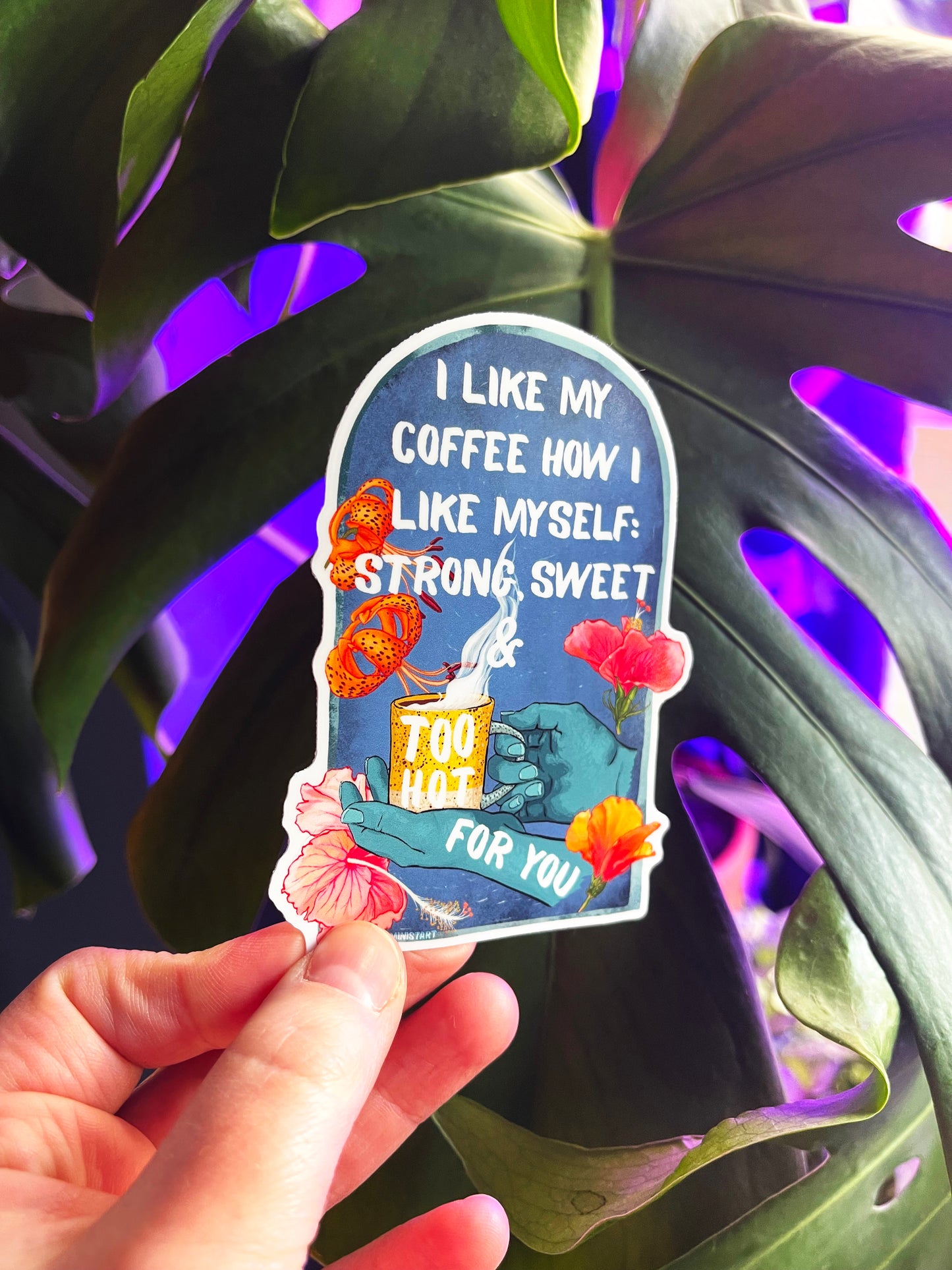 I Like My Coffee Strong Sweet And Too Hot For You: Feminist Sticker