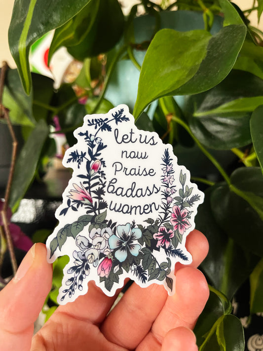 Let Us Now Praise Badass Women: Feminist Sticker