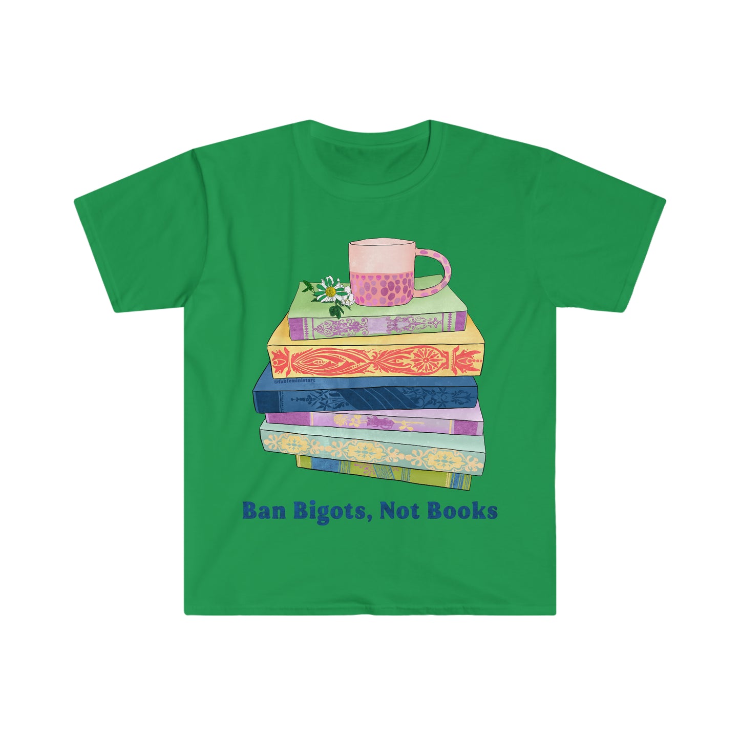 Ban Bigots Not Books: Feminist Shirt