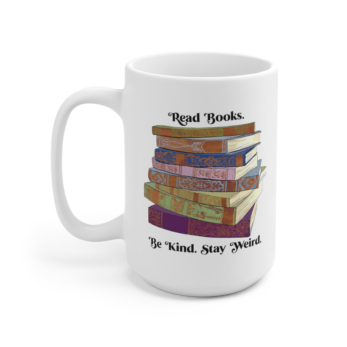 Read Books Be Kind Stay Weird: Book Lover Mug