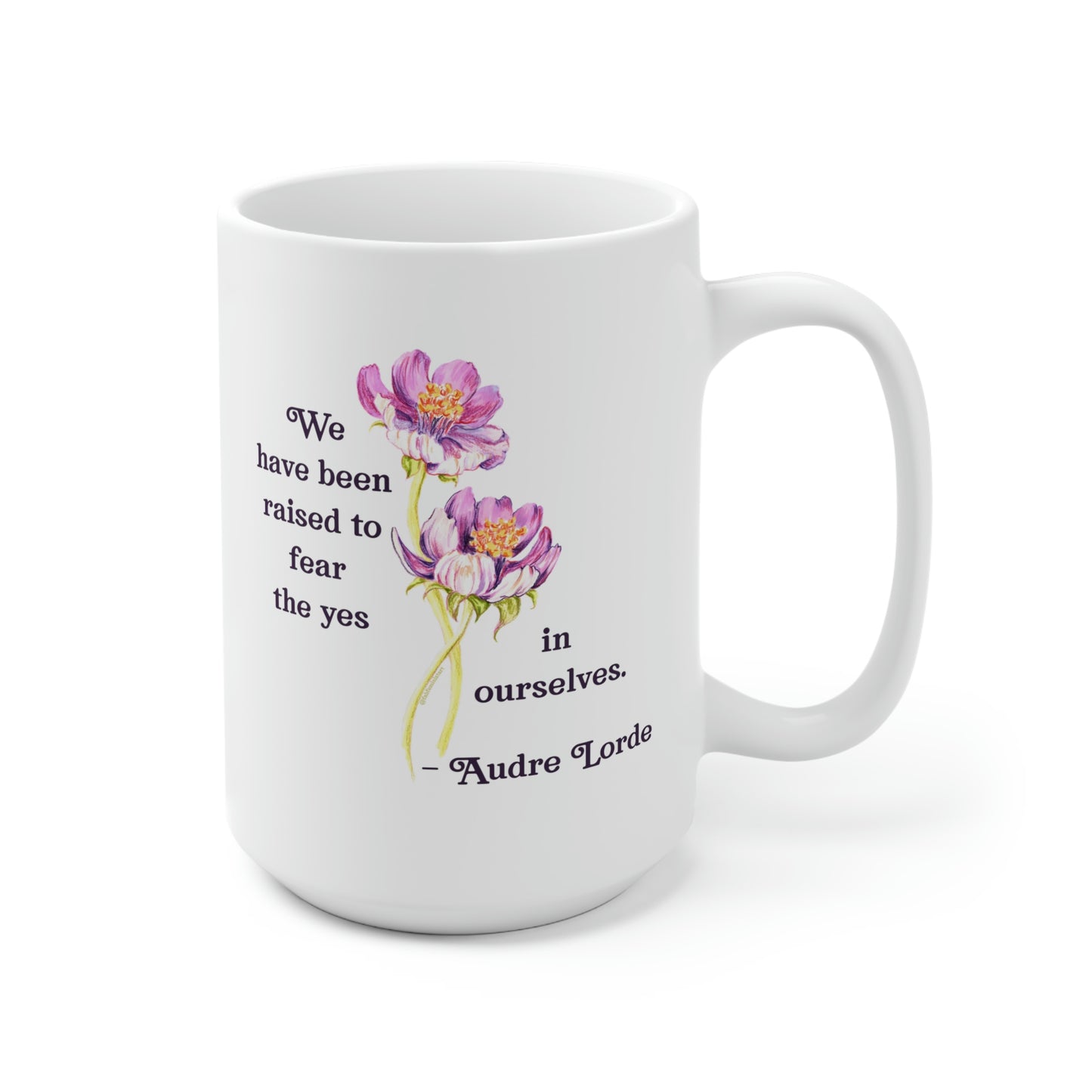 We Have Been Raised To Fear The Yes In Ourselves, Audre Lorde: Feminist Mug