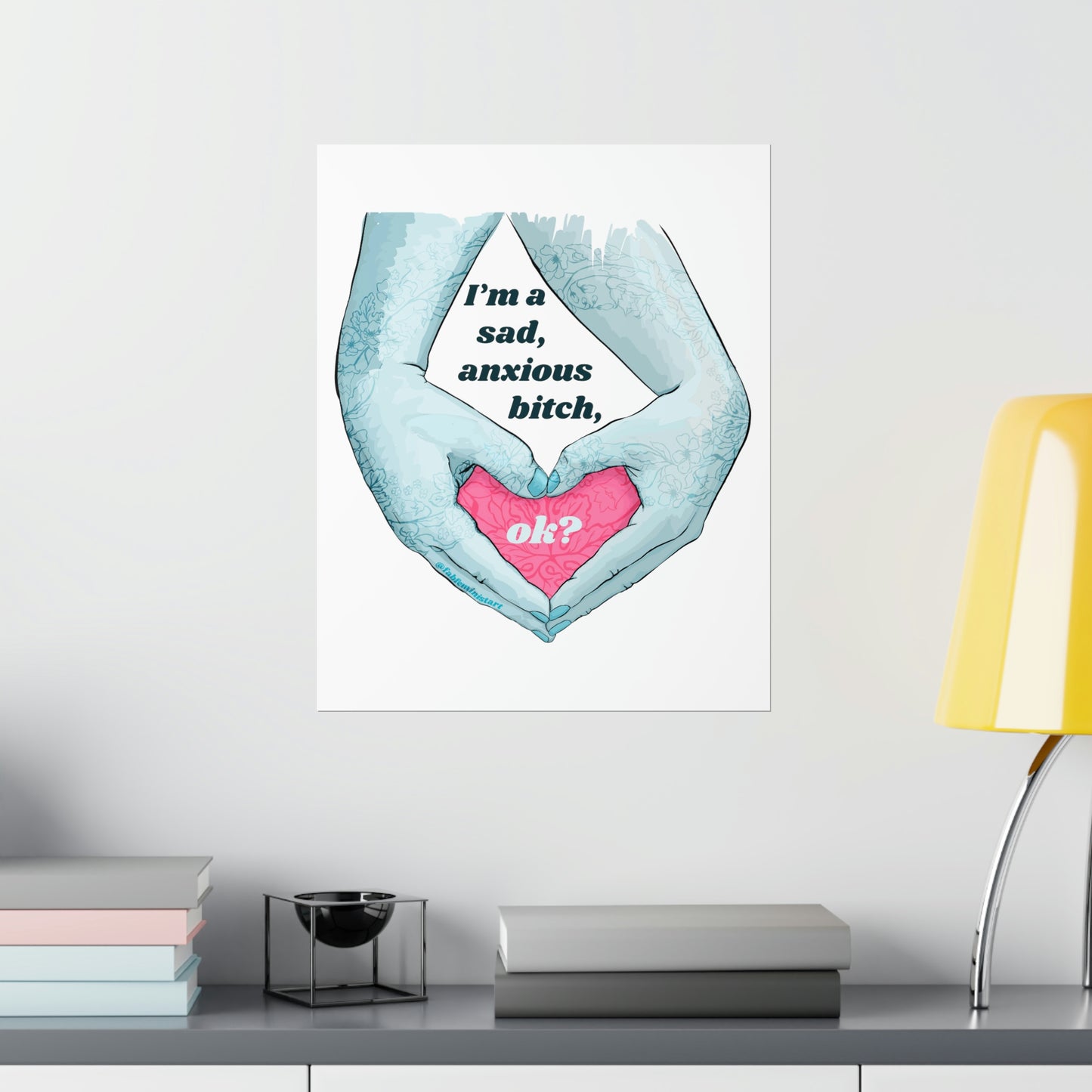 I'm A Sad Anxious Bitch Ok: Feminist Poster