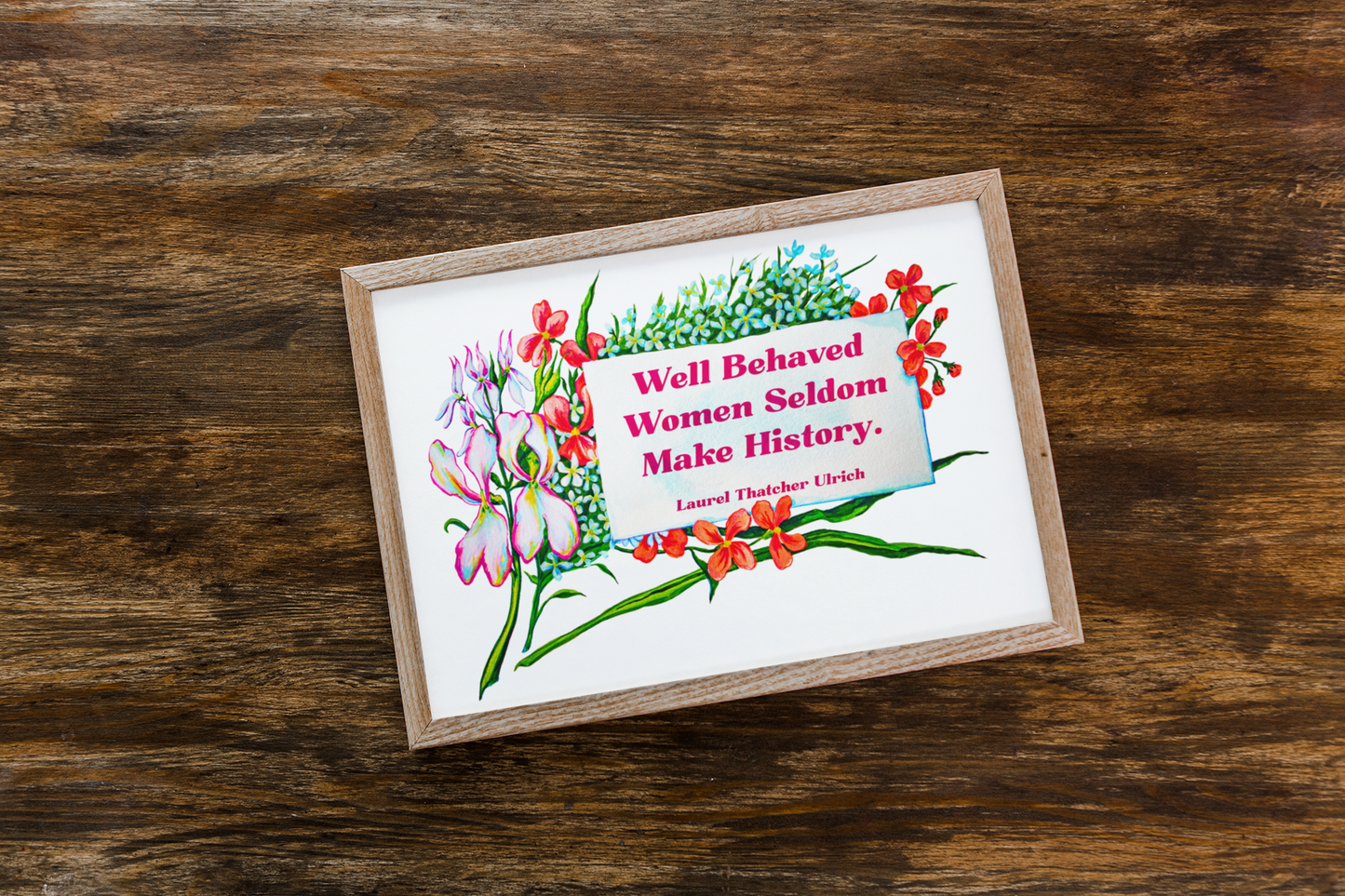 Well Behaved Women Seldom Make History, Laurel Thatcher Ulrich: Feminist Print