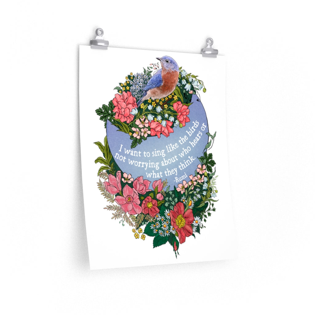 I Want To Sing Like The Birds Not Worrying Who Hears, Rumi: Self Care Print