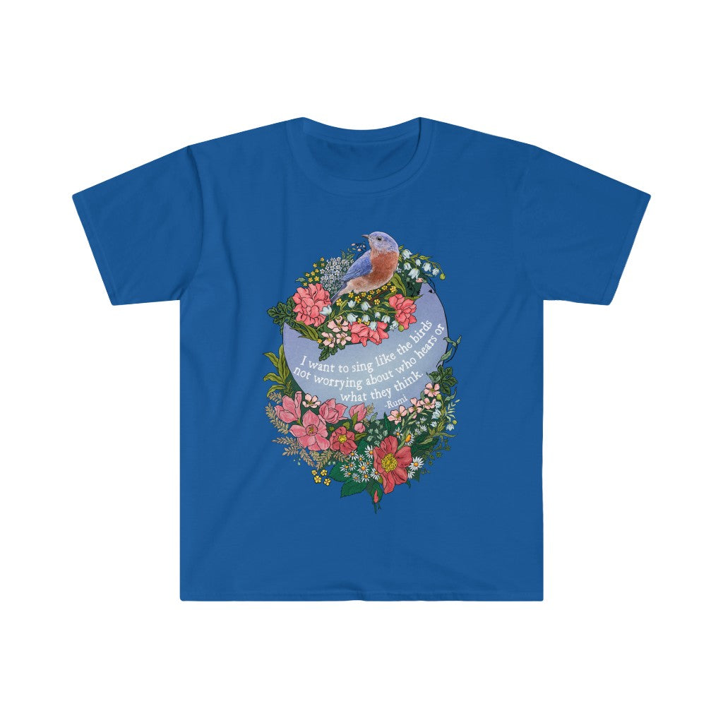 I Want To Sing Like The Birds Not Worrying Who Hears, Rumi: Mental Health Shirt