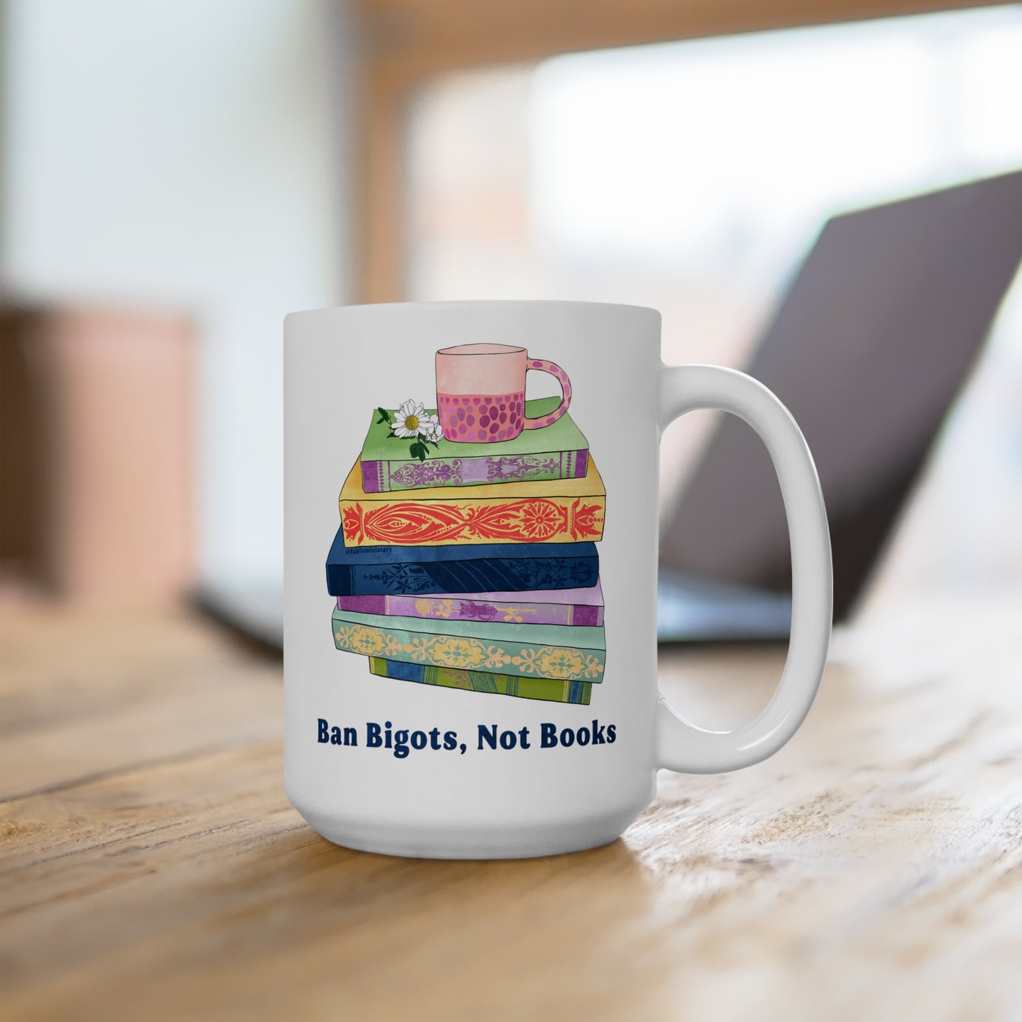 Ban Bigots Not Books: Feminist Mug